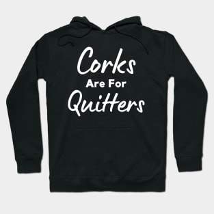 Corks Are For Quitters Hoodie